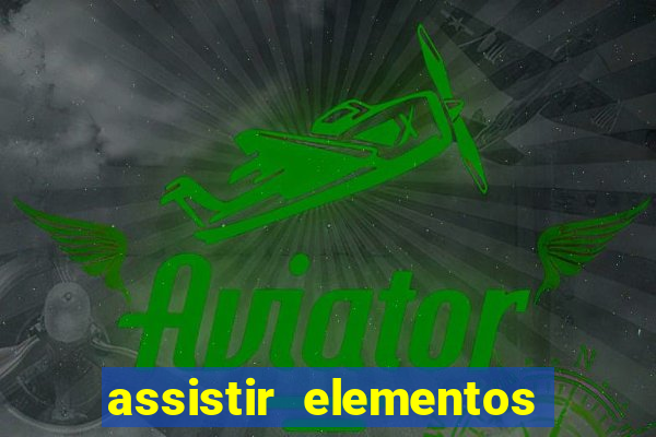 assistir elementos filme completo dublado drive